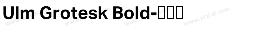 Ulm Grotesk Bold字体转换 Ulm Grotesk Bold字体转换